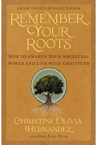 Hay House Amintește-ți rădăcinile: Cum să-ți trezești puterea ancestrală și s...