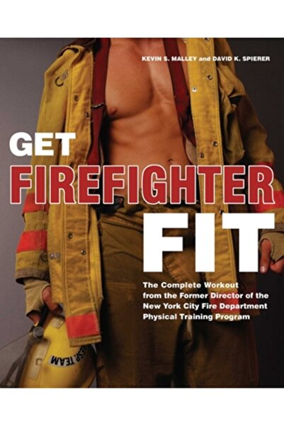 Ulysses Press Pune-te în formă de pompier: Antrenamentul complet de la fostul...