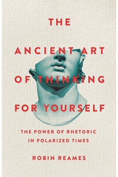 Basic Books Arta antică de a gândi pe cont propriu: Puterea retoricii în vrem...