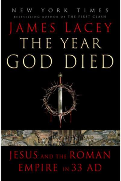 Bantam Trade Anul morții lui Dumnezeu: Isus și Imperiul Roman în anul 33 d.Hr.