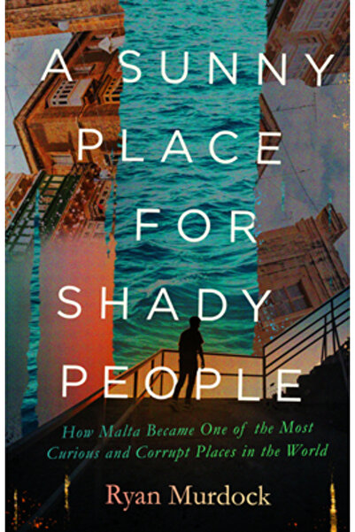 Trinity Univ Pr Un loc însorit pentru oameni dubioși: Cum a devenit Malta unu...