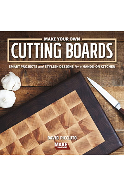Cedar Lane Pr Make Your Own Cutting Boards: Smart Projects & Stylish Designs for a Hands-On Kitchen
