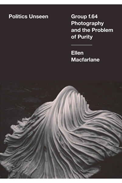 Univ Of California Pr Politică nevăzută: Grupul F.64 Fotografie și problema p...