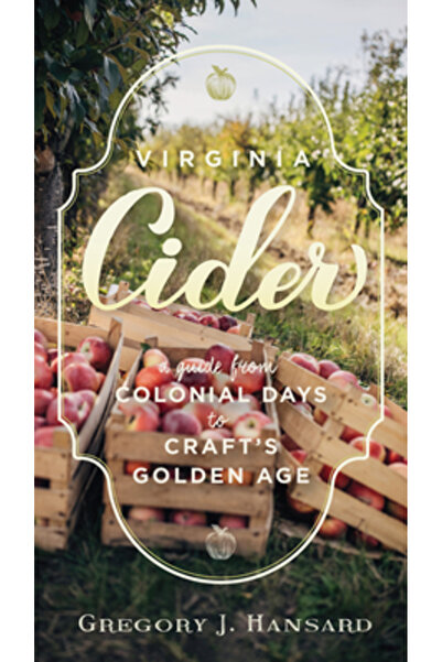 Univ Of Virginia Pr Cidru din Virginia: Un ghid din zilele coloniale până la ...