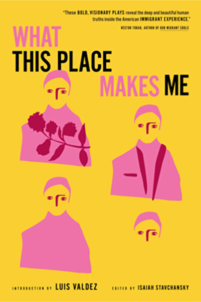 Restless Books What This Place Makes Me: Contemporary Plays on Immigration