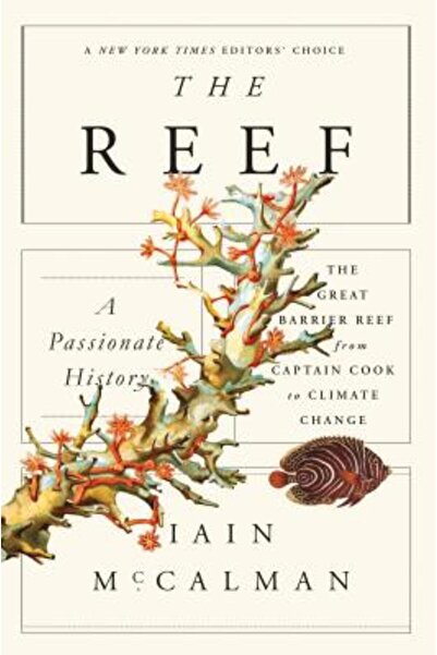Scientific Amer The Reef: A Passionate History: The Great Barrier Reef from Captain Cook to Climate Change