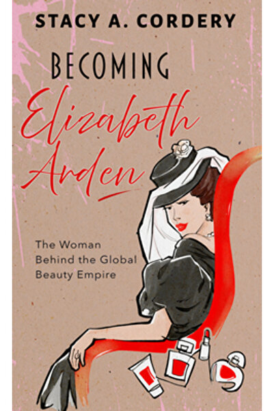 Thorndike Pr Devenind Elizabeth Arden: Femeia din spatele Imperiului Global a...