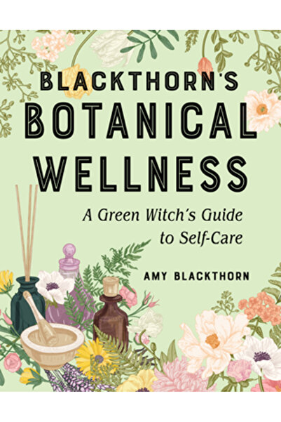 Weiser Books Bunăstarea botanică a lui Blackthorn: Ghidul unei vrăjitoare ver...