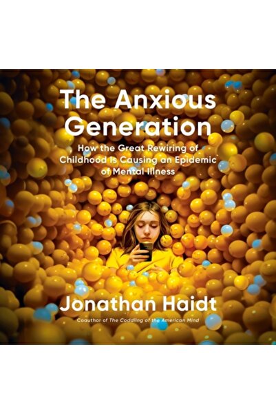 Penguin Random House Generația anxioasă: Cum marea reprogramare a copilăriei provoacă o epidemie de boli mintale