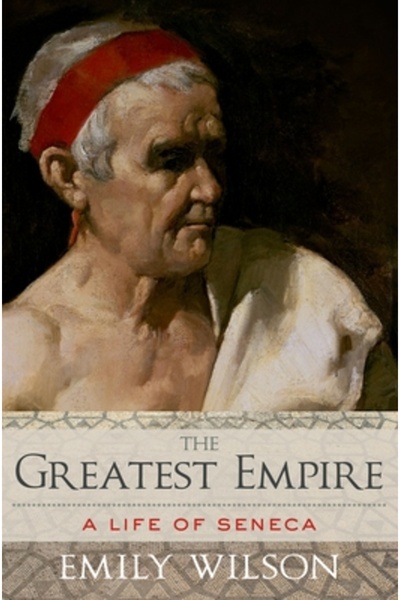 Oxford Univ Pr The Greatest Empire: A Life of Seneca