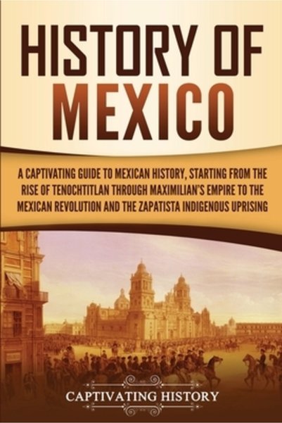 Captivating History Istoria Mexicului Un ghid captivant al istoriei mexicane,...