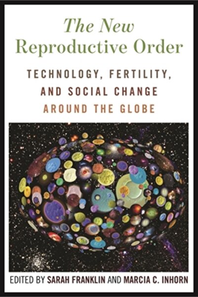 New York Univ Pr The New Reproductive Order: Technology, Fertility, and Social Change Around the Globe