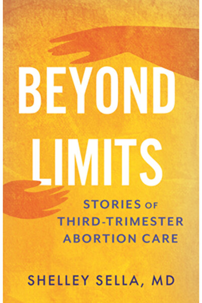 Beacon Pr Dincolo de limite: Realitatea îngrijirii pentru avort în trimestrul...