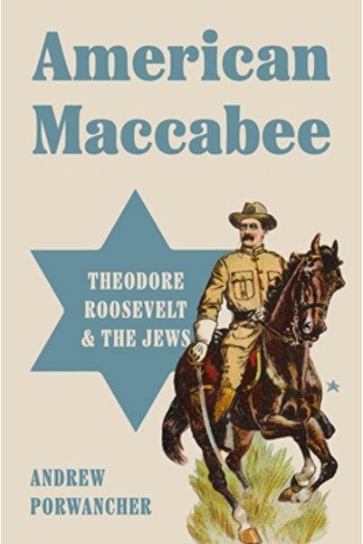 Princeton Univ Pr Macabeul american: Theodore Roosevelt și evreii
