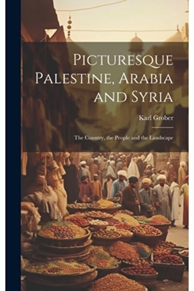 Hassell Street Pr Palestina pitorească, Arabia și Siria; țara, oamenii și pei...