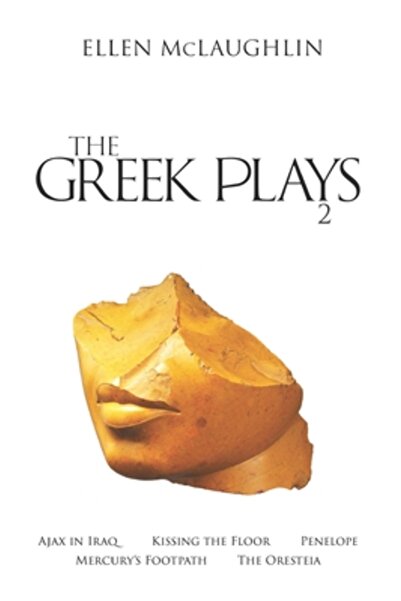 Theatre Communications Group Piesele grecești 2: Ajax în Irak, Sărutul podele...