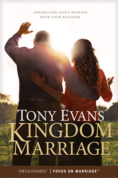 Focus On The Family Kingdom Marriage: Connecting God's Purpose with Your Plea...