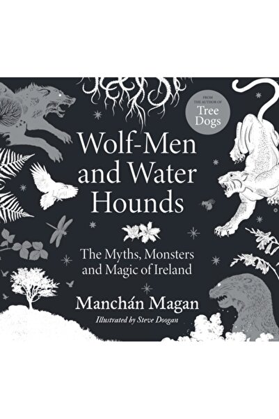 Gill Books Oamenii-lup și câini de apă: Miturile, monștrii și magia Irlandei