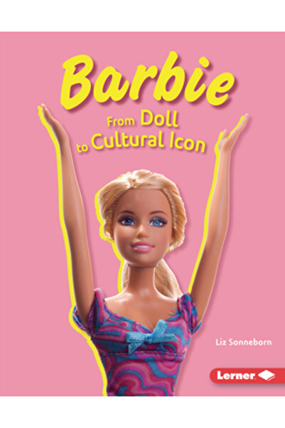 Lerner Pubn Barbie: De la păpușă la icoană culturală