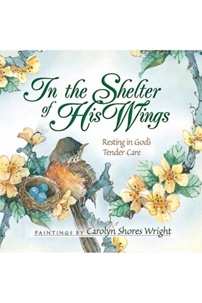 Harvest House Publishers In the Shelter of His Wings: Resting in God's Tender...