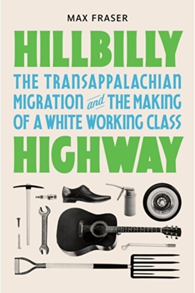 Princeton Univ Pr Autostrada Hillbilly: Migrația transapalașiană și formarea ...