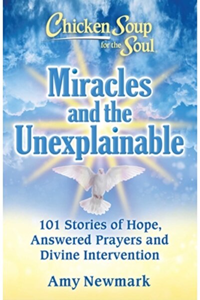 Chicken Soup for the Soul Miracole și inexplicabil: 101 povești despre speran...