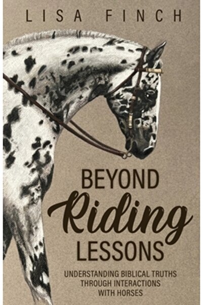 Trilogy Christian Pub Dincolo de lecțiile de călărie: Înțelegerea adevărurilo...