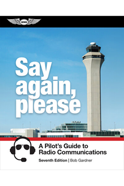 Aviation Supplies & Academics Spuneți din nou, vă rog: Ghidul unui pilot pent...