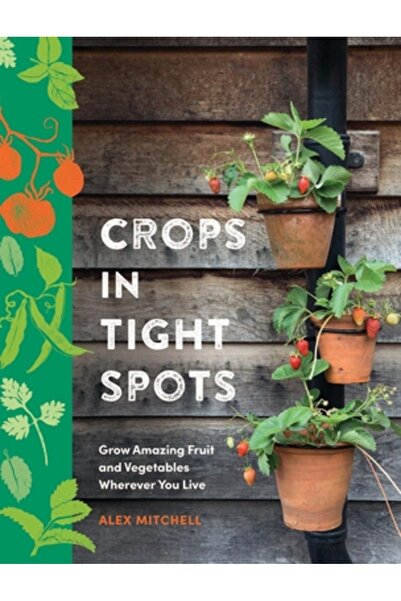 Kyle Books Culturi în spații înguste: Cultivați fructe și legume uimitoare or...