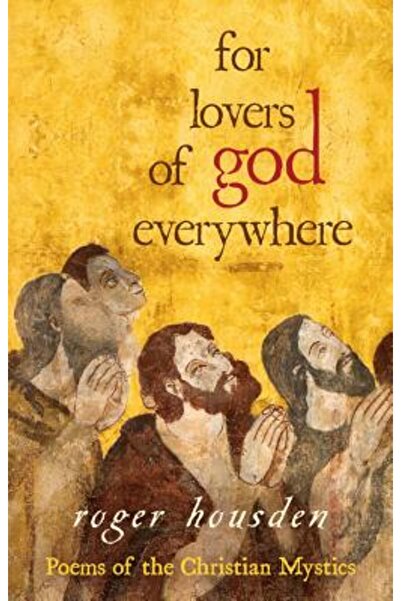 Hay House Pentru iubitorii de Dumnezeu de pretutindeni: Poezii ale misticilor...