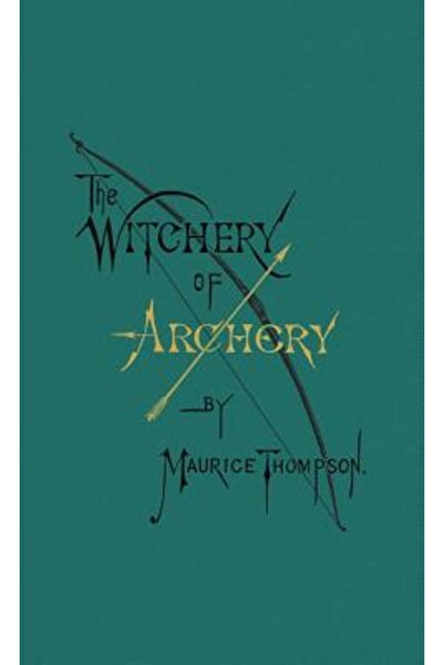 Kessinger Pub Llc The Witchery of Archery