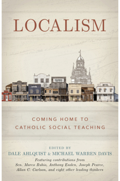 Sophia Inst Pr Localism: Revenirea la doctrina socială catolică