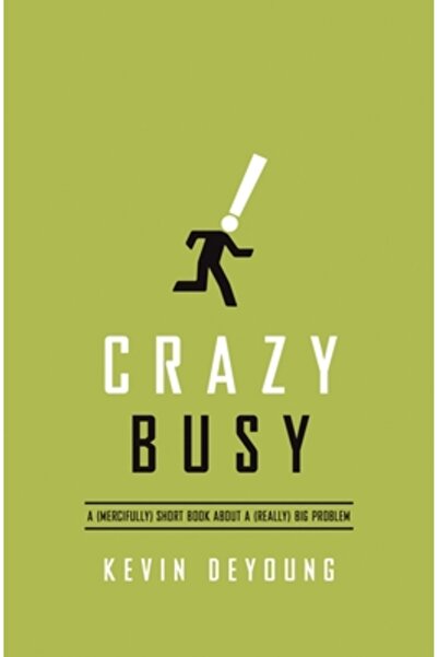 Crossway Books Ocupat nebun: O carte (din fericire) scurtă despre o problemă ...