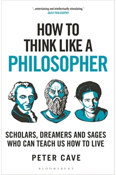 Bloomsbury How to Think Like a Philosopher: Scholars, Dreamers and Sages Who ...