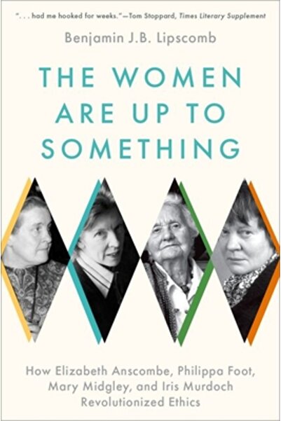 Oxford Univ Pr The Women Are Up to Something: How Elizabeth Anscombe, Philippa Foot, Mary Midgley, and Iris Murdoch