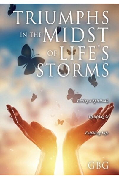 Xulon Pr Triumfuri în mijlocul furtunilor vieții: Trăind o viață spirituală, ...