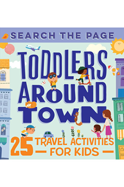 Rockridge Pr Search the Page Toddlers Around Town: 25 Travel Activities for Kids