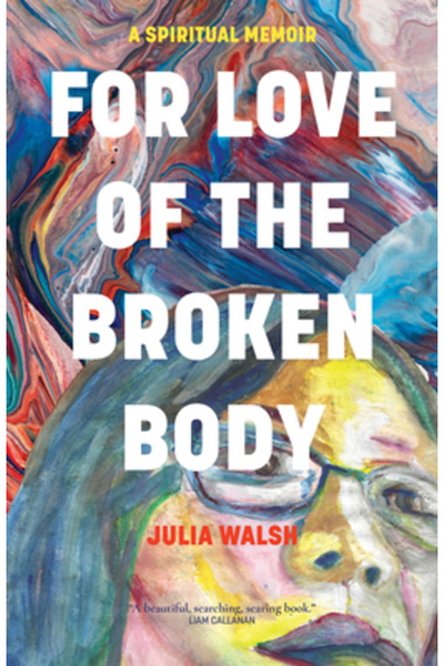 Monkfish Book Pub Co Din dragoste pentru corpul frânt: un memoriu spiritual