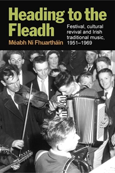 Cork Univ Pr În drum spre Fleadh: Festival, renaștere culturală și muzică tra...