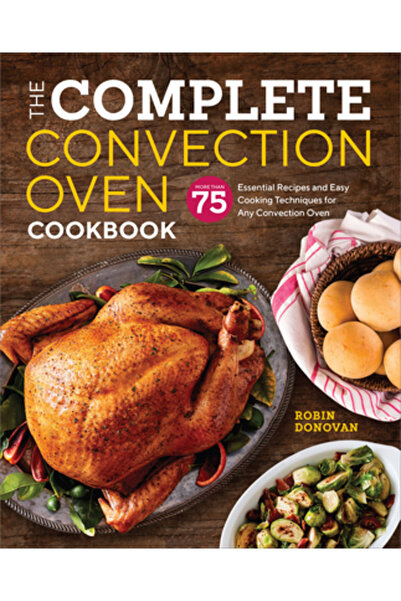 Rockridge Pr Cartea completă de bucate pentru cuptorul cu convecție: 75 de re...