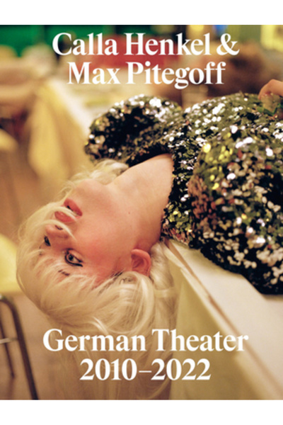 Inventory Pr Calla Henkel și Max Pitegoff: Teatrul german 2010-2022