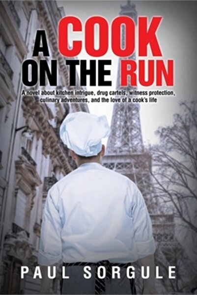 Iuniverse Inc Un bucătar fugar: Un roman despre intrigi în bucătărie, cartelu...