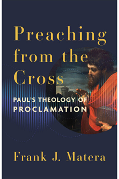 Baker Academic Predicarea de pe cruce: Teologia proclamării lui Pavel