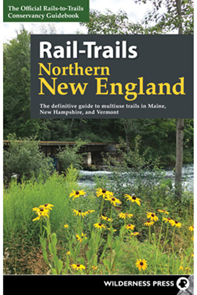 Wilderness Pr Trasee feroviare din nordul Noii Anglii: Ghidul definitiv pentr...