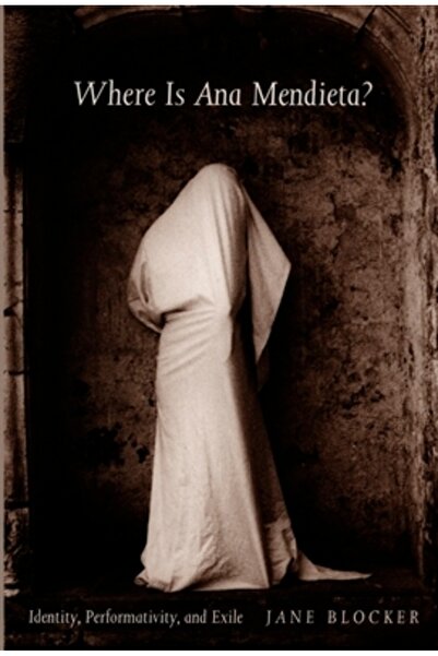 Duke Univ Pr Unde este Ana Mendieta?: Identitate, performativitate și exil
