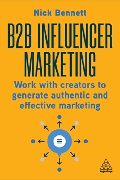 Kogan Page B2B Influencer Marketing: Work with Creators to Generate Authentic...