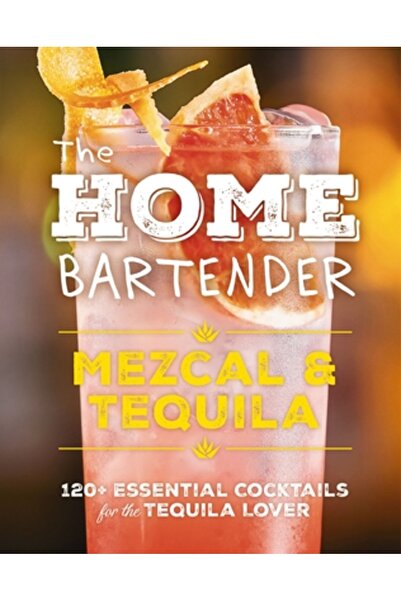 Cider Mill Pr Barmanul de acasă: Mezcal și Tequila: Peste 100 de cocktailuri esențiale pentru iubitorul de tequila