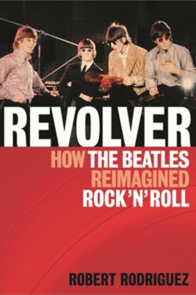 BIBLIOBAZAAR Revolver: Cum au reimaginat Beatles rock 'n' roll-ul