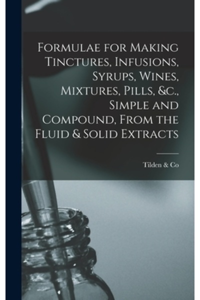 Legare Street Pr Formule pentru prepararea tincturilor, infuziilor, siropuril...