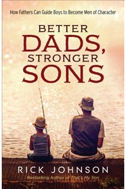 Fleming H Revell Co Better Dads, Stronger Sons: How Fathers Can Guide Boys to...